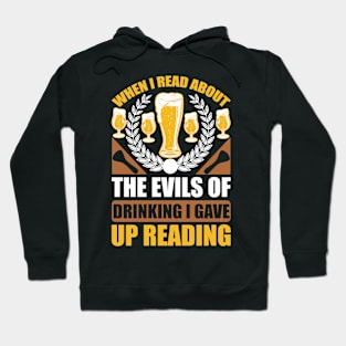 When I Read About The Evils Of Drinking I Gave Up Reading  T Shirt For Women Men Hoodie